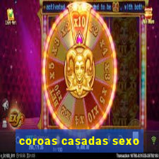 coroas casadas sexo